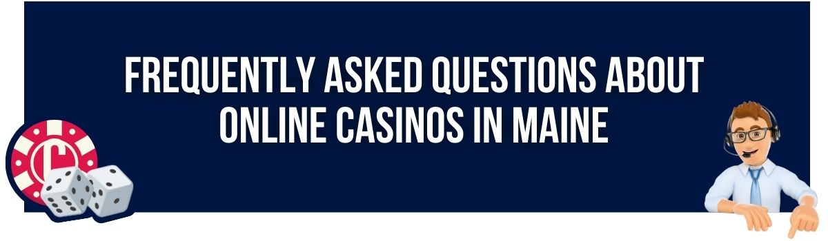 Frequently Asked Questions About Online Casinos in Maine